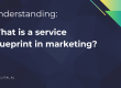 What is a service blueprint in marketing?